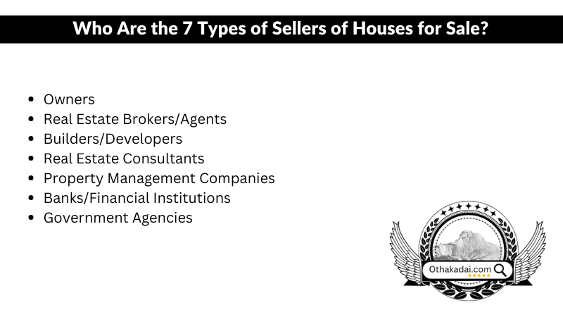List: Types of house sellers in Y othakadai Madurai: Owners, Real Estate Brokers, Builders, Consultants, Property Managers, Banks, and Government Agencies